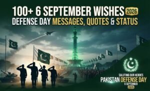 100+ 6 September Wishes, Defense Day Messages, Quotes & Status for Pakistan (2026)